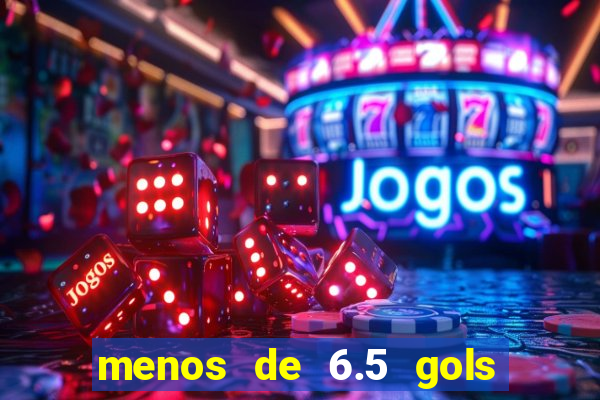 menos de 6.5 gols o que significa